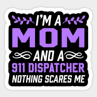 I'm A Mom & 911 Dispatcher Nothing Scares Me Sticker